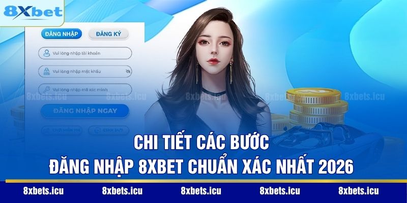 Đăng Nhập 8XBET - Hướng Dẫn Truy Cập An Toàn Và Nhanh Gọn Chi tiết các bước đăng nhập 8XBET chuẩn xác nhất 2026