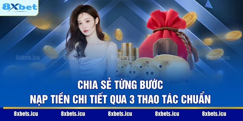 Chia sẻ từng bước nạp tiền chi tiết qua 3 thao tác chuẩn