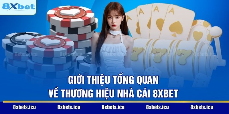 Trang Chủ Giới thiệu tổng quan về thương hiệu nhà cái 8XBET