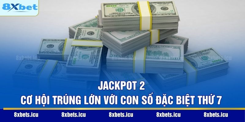 Jackpot 2 – Cơ hội trúng lớn với con số đặc biệt thứ 7