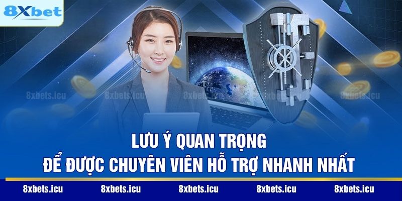 Lưu ý quan trọng để được chuyên viên hỗ trợ nhanh nhất