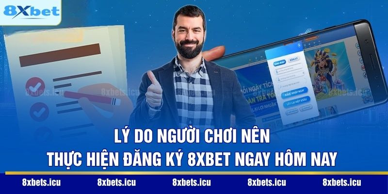 Lý do người chơi nên thực hiện đăng ký 8XBET ngay hôm nay