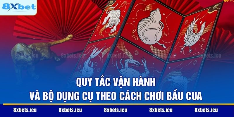 Quy tắc vận hành và bộ dụng cụ theo cách chơi bầu cua