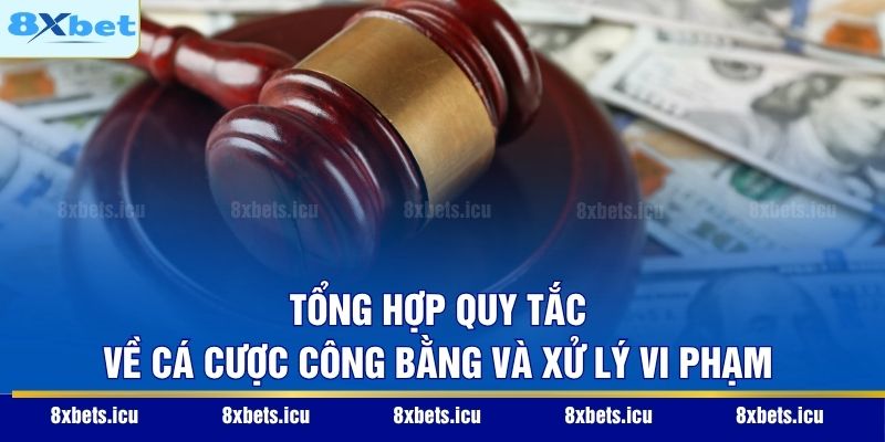 Tổng hợp quy tắc về cá cược công bằng và xử lý vi phạm