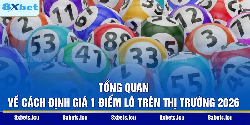 1 Điểm Lô Bao Nhiêu Tiền - Quy Định Tính Điểm Chuẩn Nhất Tổng quan về cách định giá 1 điểm lô trên thị trường 2026