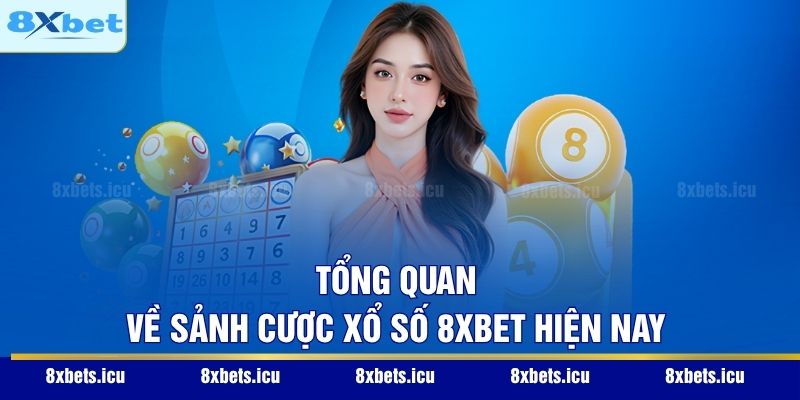 Tổng quan về sảnh cược xổ số 8XBET hiện nay