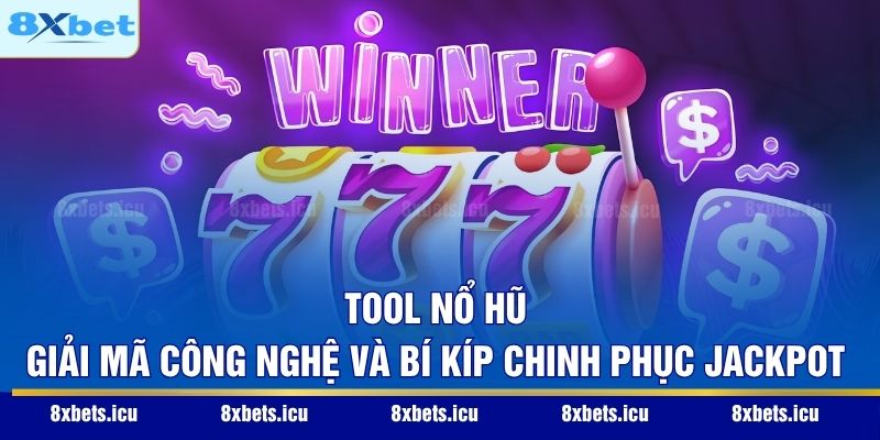 Tool Nổ Hũ – Giải Mã Công Nghệ Và Bí Kíp Chinh Phục Jackpot